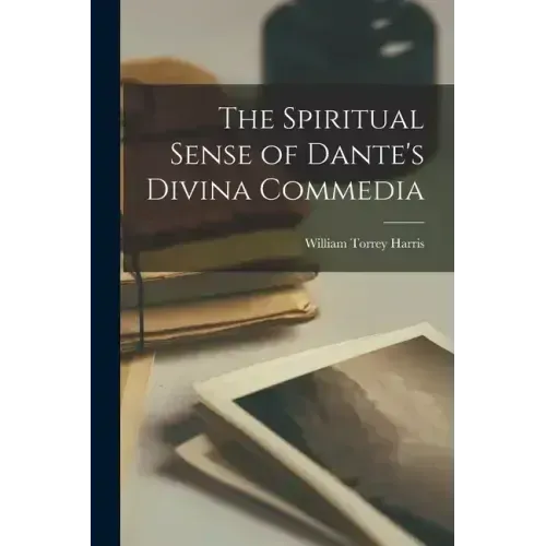 The Spiritual Sense of Dante's Divina Commedia - Paperback