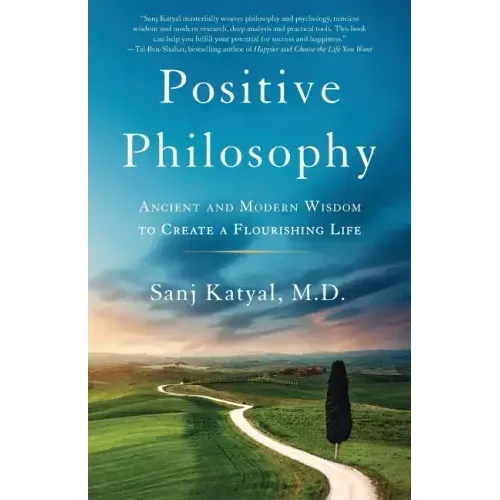 Positive Philosophy: Ancient and Modern Wisdom to Create a Flourishing Life - Paperback