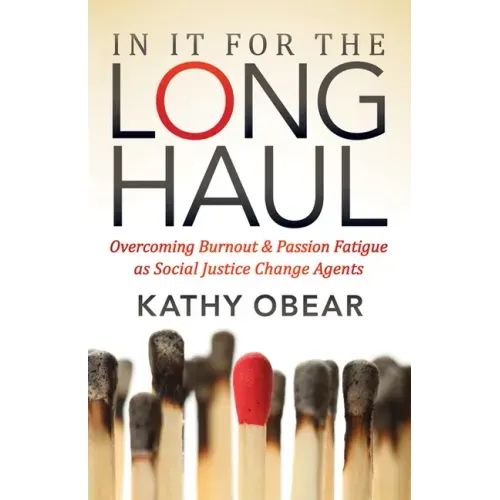 In It for the Long Haul: Overcoming Burnout and Passion Fatigue as Social Justice Change Agents - Paperback