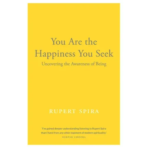 You Are the Happiness You Seek: Uncovering the Awareness of Being - Paperback