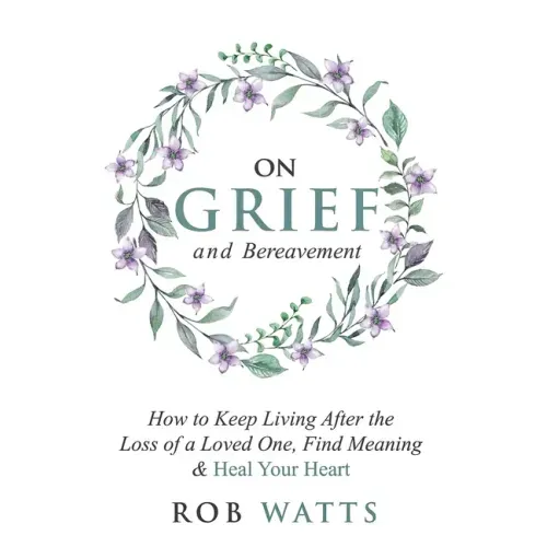 On Grief and Bereavement: How to Keep Living After the Loss of a Loved One, Find Meaning & Heal Your Heart - Paperback